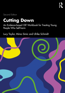 Cutting Down An Evidence-based CBT Workbook for Treating Young People Who Self-harm 2nd Edition