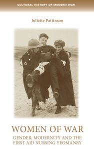 combat-Juliette Pattinson - Women of War_ Gender, Modernity and the First Aid Nursing Yeomanry (2020)