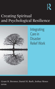 disaster-Grant H. Brenner, Daniel H. Bush, Joshua Moses - Creating Spiritual and Psychological Resilience_ Integrating Care in Disaster Relief Work-Routledge (2011)