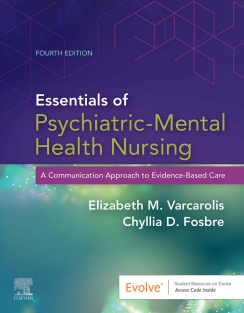 Essentials of Psychiatric Mental Health Nursing A Communication Approach to Evidence-Based Care, 4th Edition by Elizabeth M. Varcarolis  Elsevier 2020