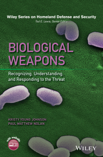 combat-(Wiley Series on Homeland Defense and Security) Kristy Young Johnson, Paul Matthew Nolan - Biological Weapons_ Recognizing, Understanding, and Responding to the Threat-Wiley (2016)