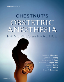 Chestnut's Obstetric Anesthesia principles and practice