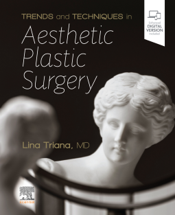 Trends and Techniques in Aesthetic Plastic Surgery by Triana MD, Lina Publisher Elsevier, 2021