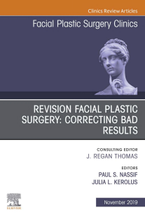 Revision Facial Plastic Surgery Correcting Bad Results, An Issue of Facial Plastic Surgery Clinics of North America